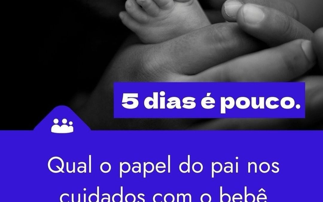 Extensão da licença-paternidade. 5 dias é pouco.