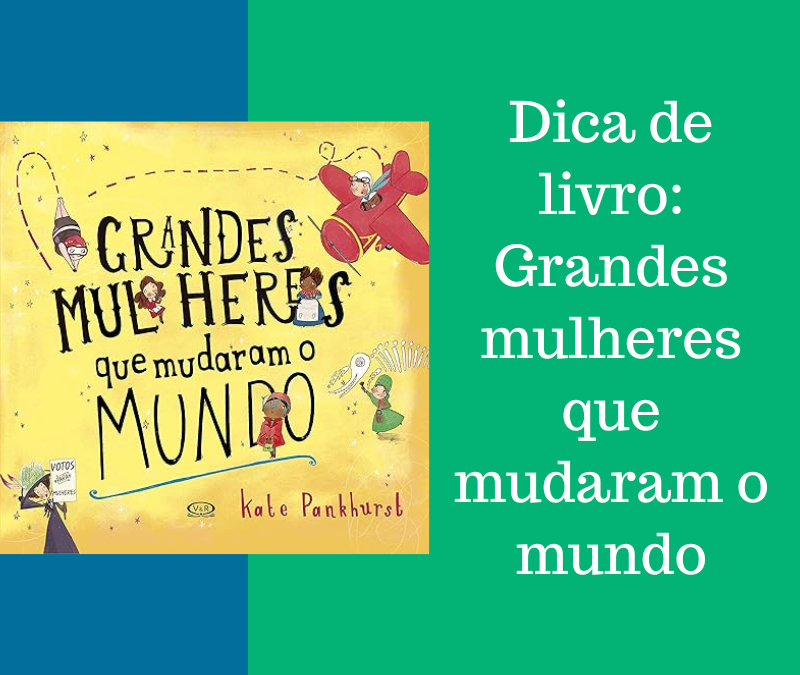 Dica de livro: Grandes mulheres que mudaram o mundo